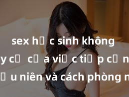 sex học sinh không che Nguy cơ của việc tiếp cận sex thiếu niên và cách phòng ngừa trong xã hội hiện đại