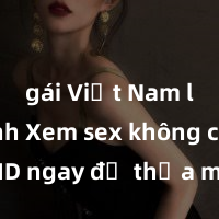 gái Việt Nam làm tình Xem sex không che HD ngay để thỏa mãn cơn khát tình dục của bạn! Video chất lượng cao, cảnh quay rõ nét, sẽ khiến bạn không thể rời mắt! Hãy trải nghiệm ngay!