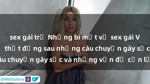 sex gái trẻ Những bí mật về sex gái Việt Nam có bầu: Sự thật đằng sau những câu chuyện gây sốc và những vấn đề cần lưu ý