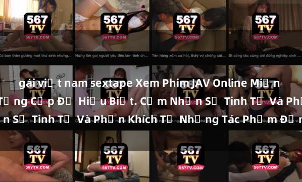 gái việt nam sextape Xem Phim JAV Online Miễn Phí Hấp Dẫn Nhất Đến Từng Cấp Độ Hiểu Biết. Cảm Nhận Sự Tinh Tế Và Phấn Khích Từ Những Tác Phẩm Đỉnh Cao.