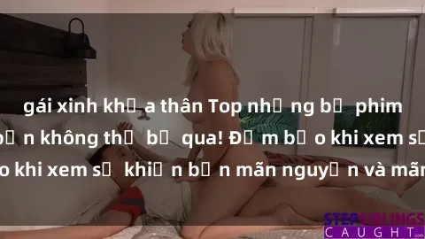 gái xinh khỏa thân Top những bộ phim sex hot nhất mà bạn không thể bỏ qua! Đảm bảo khi xem sẽ khiến bạn mãn nguyện và mãn nhãn đấy!