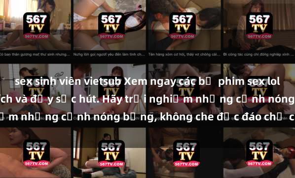 sex sinh viên vietsub Xem ngay các bộ phim sex loli hot nhất, cực kỳ kích thích và đầy sức hút. Hãy trải nghiệm những cảnh nóng bỏng, không che độc đáo chỉ có tại đây.