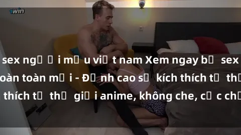sex người mẫu việt nam Xem ngay bộ sex hentai vietsub hoàn toàn mới - Đỉnh cao sự kích thích từ thế giới anime, không che, cực chất lượng!