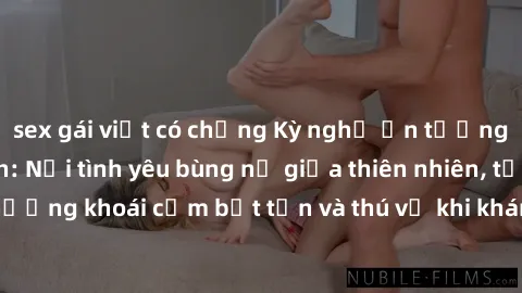sex gái việt có chồng Kỳ nghỉ ấn tượng với sex công viên: Nơi tình yêu bùng nổ giữa thiên nhiên, tận hưởng khoái cảm bất tận và thú vị khi khám phá cuộc phiêu lưu mới.