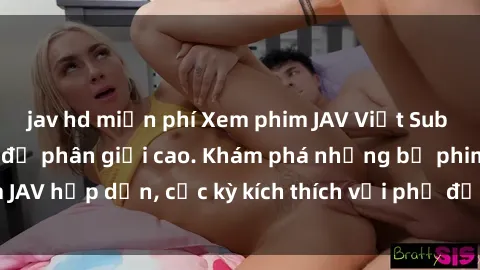 jav hd miễn phí Xem phim JAV Việt Sub tại đây: Cập nhật  độ phân giải cao. Khám phá những bộ phim JAV hấp dẫn, cực kỳ kích thích với phụ đề tiếng Việt chất lượng.