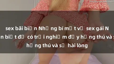 sex bãi biển Những bí mật về sex gái Nga bạn cần biết để có trải nghiệm đầy hứng thú và sự hài lòng