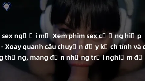 sex người mỹ Xem phim sex cưỡng hiếp vietsub mới nhất - Xoay quanh câu chuyện đầy kịch tính và căng thẳng, mang đến những trải nghiệm đặc sắc và không thể bỏ lỡ.
