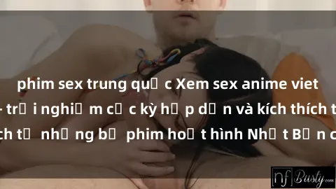 phim sex trung quốc Xem sex anime vietsub ngay hôm nay - trải nghiệm cực kỳ hấp dẫn và kích thích từ những bộ phim hoạt hình Nhật Bản chỉ có tại Việt Nam.