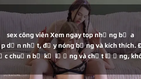 sex công viên Xem ngay top những bộ anime không che hấp dẫn nhất, đầy nóng bỏng và kích thích. Được chuẩn bị kỹ lưỡng và chất lượng, không làm bạn thất vọng.