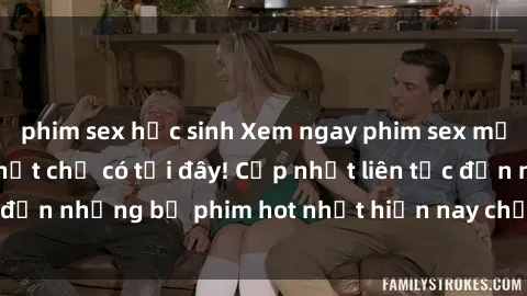 phim sex học sinh Xem ngay phim sex mới nhất, hấp dẫn nhất chỉ có tại đây! Cập nhật liên tục đến những bộ phim hot nhất hiện nay chỉ trong vài cú click!