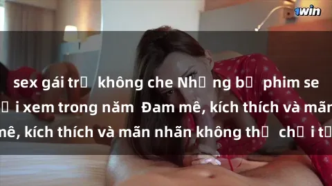sex gái trẻ không che Những bộ phim sex jav đỉnh cao phải xem trong năm  Đam mê, kích thích và mãn nhãn không thể chối từ!