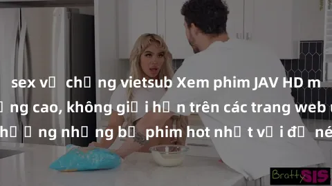sex vợ chồng vietsub Xem phim JAV HD miễn phí chất lượng cao, không giới hạn trên các trang web uy tín. Yên tâm tận hưởng những bộ phim hot nhất với độ nét sắc sảo, đẹp mắt ngay tại nhà. Hãy trải nghi