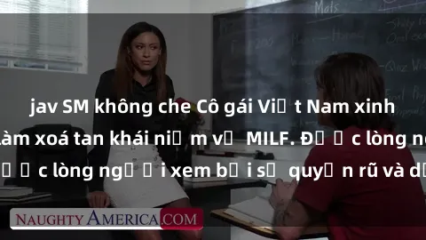 jav SM không che Cô gái Việt Nam xinh đẹp và gợi cảm làm xoá tan khái niệm về MILF. Được lòng người xem bởi sự quyến rũ và dễ thương.