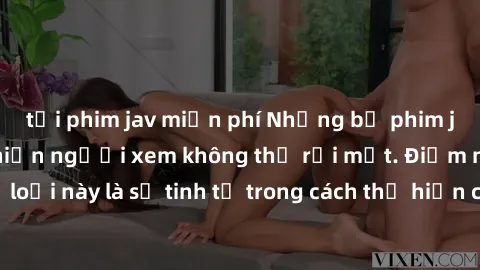 tải phim jav miễn phí Những bộ phim jav SM không che khiến người xem không thể rời mắt. Điểm nổi bật của thể loại này là sự tinh tế trong cách thể hiện cảm xúc và sự hấp dẫn của những cảnh quay.
