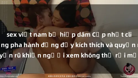 sex việt nam bị hiếp dâm Cập nhật clip nóng BDSM: Những pha hành động đầy kích thích và quyến rũ khiến người xem không thể rời mắt. Đừng bỏ lỡ!