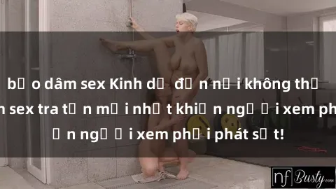 bạo dâm sex Kinh dị đến nỗi không thể tin nổi: Phim sex tra tấn mới nhất khiến người xem phải phát sốt!