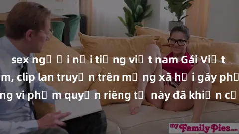 sex người nổi tiếng việt nam Gái Việt bị quay lén khi tắm, clip lan truyền trên mạng xã hội gây phẫn nộ. Hành động vi phạm quyền riêng tư này đã khiến cộng đồng mạng bức xúc và đòi trừng phạt thật ngh