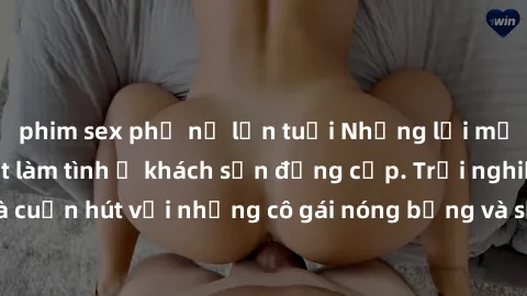 phim sex phụ nữ lớn tuổi Những lời mời bí mật: Gái Việt làm tình ở khách sạn đẳng cấp. Trải nghiệm độc đáo và cuốn hút với những cô gái nóng bỏng và sẵn lòng thỏa mãn mọi nhu cầu của bạn.