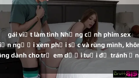 gái việt làm tình Những cảnh phim sex bạo dâm nhóm khiến người xem phải sốc và rùng mình, không dành cho trẻ em dưới tuổi để tránh ảnh hưởng tiêu cực.