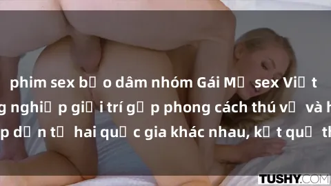 phim sex bạo dâm nhóm Gái Mỹ sex Việt Nam: Khi nền công nghiệp giải trí gặp phong cách thú vị và hấp dẫn từ hai quốc gia khác nhau, kết quả thú vị không thể bỏ qua.