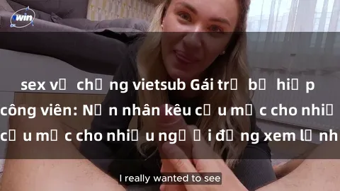 sex vợ chồng vietsub Gái trẻ bị hiếp dâm bạo lực trong công viên: Nạn nhân kêu cứu mặc cho nhiều người đứng xem lạnh lùng