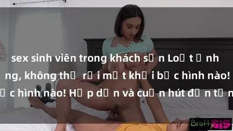 sex sinh viên trong khách sạn Loạt ảnh gái xinh sex nóng bỏng, không thể rời mắt khỏi bức hình nào! Hấp dẫn và cuốn hút đến từng chi tiết.