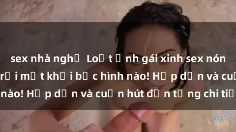 sex nhà nghỉ Loạt ảnh gái xinh sex nóng bỏng, không thể rời mắt khỏi bức hình nào! Hấp dẫn và cuốn hút đến từng chi tiết.