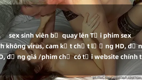 sex sinh viên bị quay lén Tải phim sex mới nhất cực nhanh không virus, cam kết chất lượng HD, đồng giá /phim chỉ có tại website chính thức. Đặt ngay!