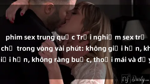 phim sex trung quốc Trải nghiệm sex trực tuyến tuyệt vời chỉ trong vòng vài phút: không giới hạn, không ràng buộc, thoải mái và đầy kích thích!