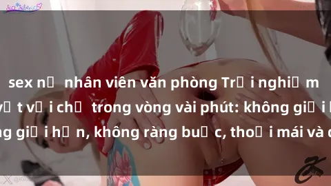 sex nữ nhân viên văn phòng Trải nghiệm sex trực tuyến tuyệt vời chỉ trong vòng vài phút: không giới hạn, không ràng buộc, thoải mái và đầy kích thích!