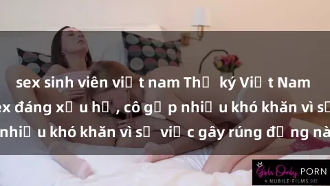 sex sinh viên việt nam Thư ký Việt Nam bị phát tán clip sex đáng xấu hổ, cô gặp nhiều khó khăn vì sự việc gây rúng động này.