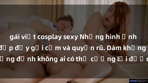 gái việt cosplay sexy Những hình ảnh sex gái Việt xinh đẹp đầy gợi cảm và quyến rũ. Dám khẳng định không ai có thể cưỡng lại được vẻ đẹp của họ.