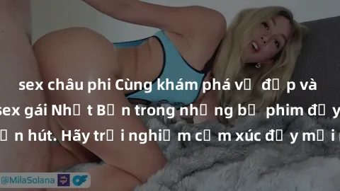sex châu phi Cùng khám phá vẻ đẹp và sức gợi cảm của sex gái Nhật Bản trong những bộ phim đầy nghệ thuật và cuốn hút. Hãy trải nghiệm cảm xúc đầy mới mẻ và sống động từ những cảnh quay tinh tế và quyế