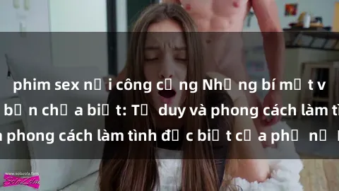 phim sex nơi công cộng Những bí mật về sex gái Nga mà bạn chưa biết: Tư duy và phong cách làm tình đặc biệt của phụ nữ Nga