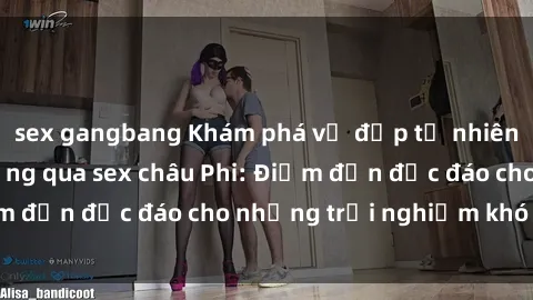 sex gangbang Khám phá vẻ đẹp tự nhiên và văn hóa đa dạng qua sex châu Phi: Điểm đến độc đáo cho những trải nghiệm khó quên