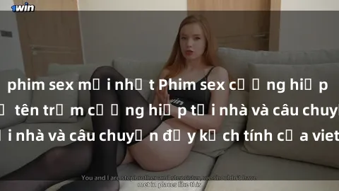 phim sex mới nhất Phim sex cưỡng hiếp vietsub: Nữ sinh bị tên trộm cưỡng hiếp tại nhà và câu chuyện đầy kịch tính của vietsub