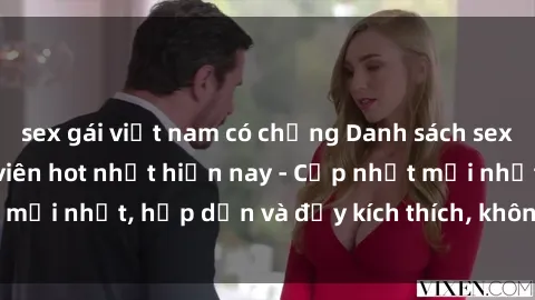 sex gái việt nam có chồng Danh sách sex gái Việt Nam sinh viên hot nhất hiện nay - Cập nhật mới nhất, hấp dẫn và đầy kích thích, không thể bỏ qua!