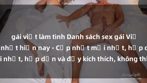 gái việt làm tình Danh sách sex gái Việt Nam sinh viên hot nhất hiện nay - Cập nhật mới nhất, hấp dẫn và đầy kích thích, không thể bỏ qua!