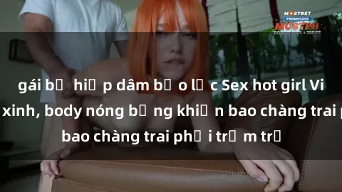 gái bị hiếp dâm bạo lực Sex hot girl Việt Nam: Mặt xinh, body nóng bỏng khiến bao chàng trai phải trầm trồ