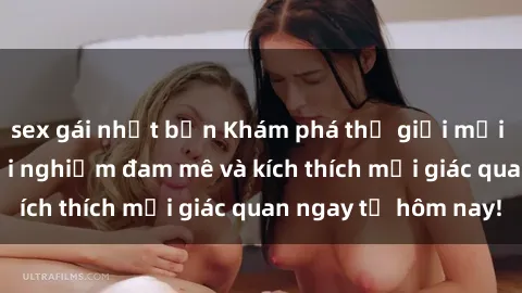 sex gái nhật bản Khám phá thế giới mới của sex online: trải nghiệm đam mê và kích thích mọi giác quan ngay từ hôm nay!