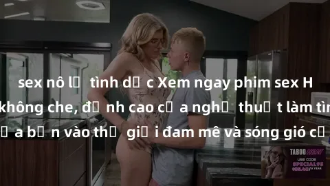 sex nô lệ tình dục Xem ngay phim sex HD chất lượng cao không che, đỉnh cao của nghệ thuật làm tình, đưa bạn vào thế giới đam mê và sóng gió của tình yêu không giới hạn.