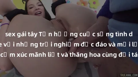 sex gái tây Tận hưởng cuộc sống tình dục online không che với những trải nghiệm độc đáo và mới lạ. Khám phá cảm xúc mãnh liệt và thăng hoa cùng đối tác tại các trang web chuyên nghiệp.