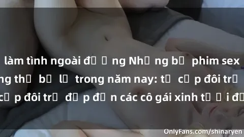 làm tình ngoài đường Những bộ phim sex JAV hot nhất không thể bỏ lỡ trong năm nay: từ cặp đôi trẻ đẹp đến các cô gái xinh tươi đầy sức hút.