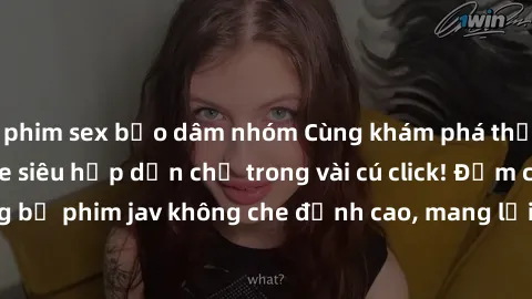 phim sex bạo dâm nhóm Cùng khám phá thế giới jav không che siêu hấp dẫn chỉ trong vài cú click! Đắm chìm trong những bộ phim jav không che đỉnh cao, mang lại trải nghiệm thú vị và đầy kích thích.