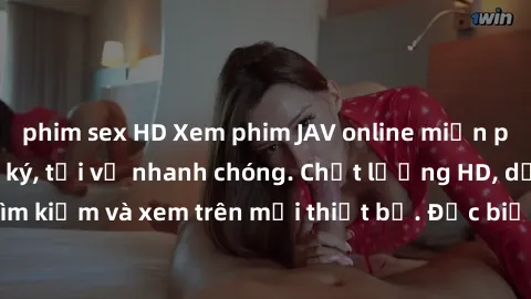 phim sex HD Xem phim JAV online miễn phí không cần đăng ký, tải về nhanh chóng. Chất lượng HD, dễ dàng tìm kiếm và xem trên mọi thiết bị. Đặc biệt, không quảng cáo làm phiền.