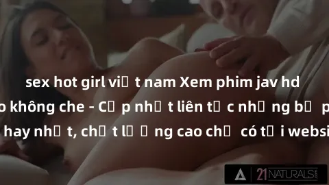 sex hot girl việt nam Xem phim jav hd miễn phí đỉnh cao không che - Cập nhật liên tục những bộ phim sex hay nhất, chất lượng cao chỉ có tại website chuyên nghiệp hàng đầu.