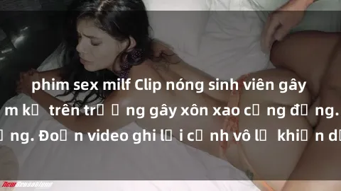 phim sex milf Clip nóng sinh viên gây sốc: Hành động cấm kỵ trên trường gây xôn xao cộng đồng. Đoạn video ghi lại cảnh vô lễ khiến dư luận bức xúc.