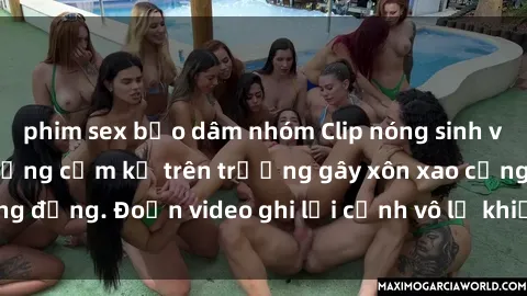 phim sex bạo dâm nhóm Clip nóng sinh viên gây sốc: Hành động cấm kỵ trên trường gây xôn xao cộng đồng. Đoạn video ghi lại cảnh vô lễ khiến dư luận bức xúc.