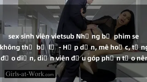 sex sinh viên vietsub Những bộ phim sex gái già đỉnh cao không thể bỏ lỡ - Hấp dẫn, mê hoặc, từng đạo diễn, diễn viên đều góp phần tạo nên sự hấp dẫn, kích thích.