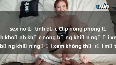 sex nô lệ tình dục Clip nóng phòng tắm gây sốt: Cận cảnh khoảnh khắc nóng bỏng khiến người xem không thể rời mắt